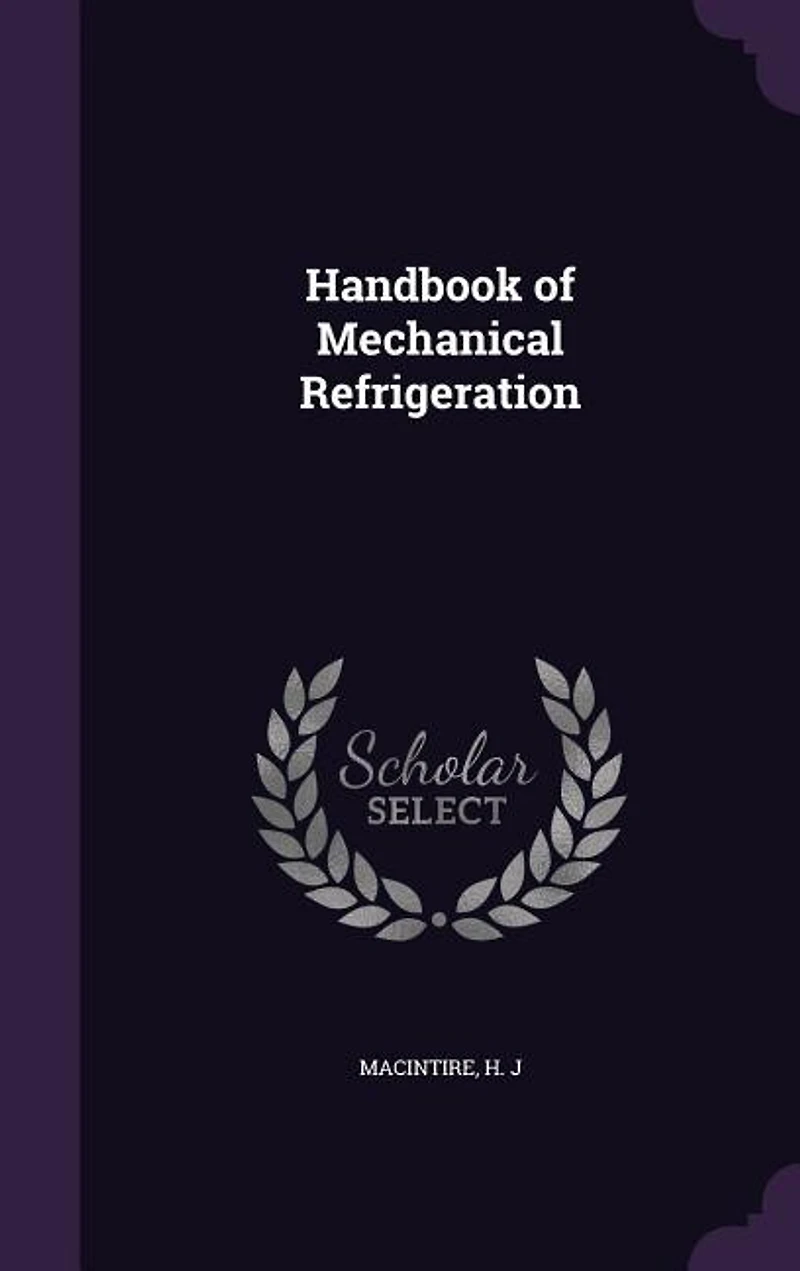 Handbook of Mechanical Refrigeration (Classic Reprint)