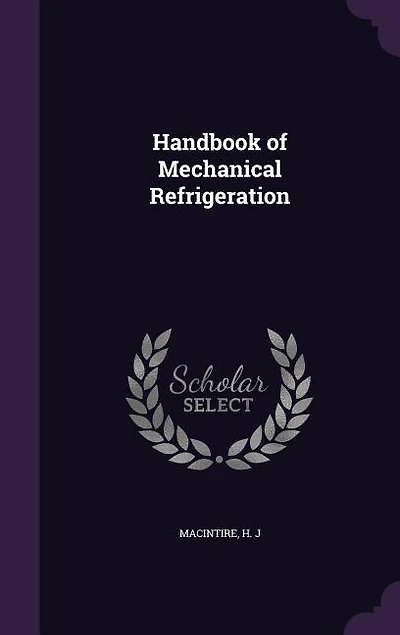 Handbook of Mechanical Refrigeration (Classic Reprint)