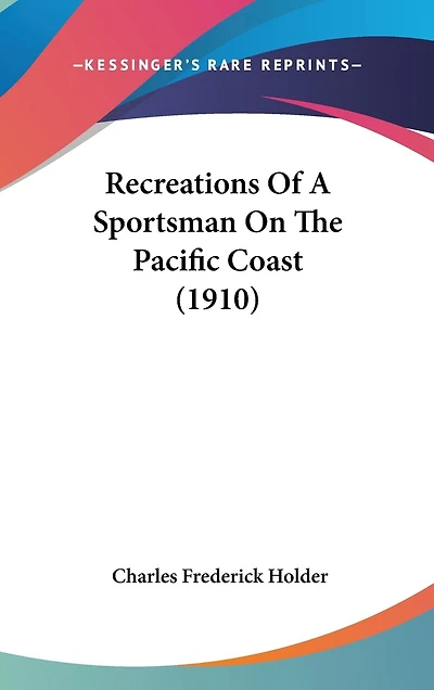 Recreations Of A Sportsman On The Pacific Coast (1910)