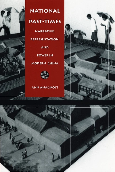 National Past-Times: Narrative, Representation, and Power Modern China