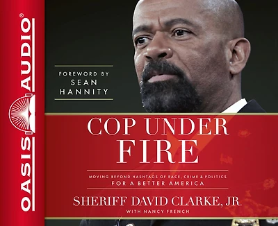 Cop Under Fire (library Edition): Moving Beyond Hashtags Of Race, Crime & Politics For A Better America