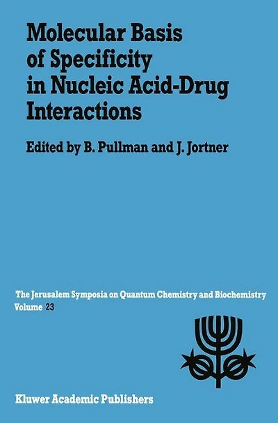 Molecular Basis of Specificity in Nucleic Acid-Drug Interactions: Proceedings of the Twenty-Third Jerusalem Symposium on Quantum Chemistry and Biochemistry Held in Jerusalem, Israel, May 14-17, 1990
