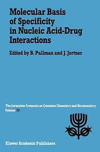 Molecular Basis of Specificity in Nucleic Acid-Drug Interactions: Proceedings of the Twenty-Third Jerusalem Symposium on Quantum Chemistry and Biochemistry Held in Jerusalem, Israel, May 14-17, 1990