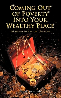 Coming Out Of Poverty Into Your Wealthy Place: Prosperity Factor For Home