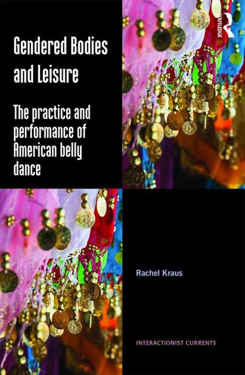 Gendered Bodies and Leisure: The practice performance of American belly dance