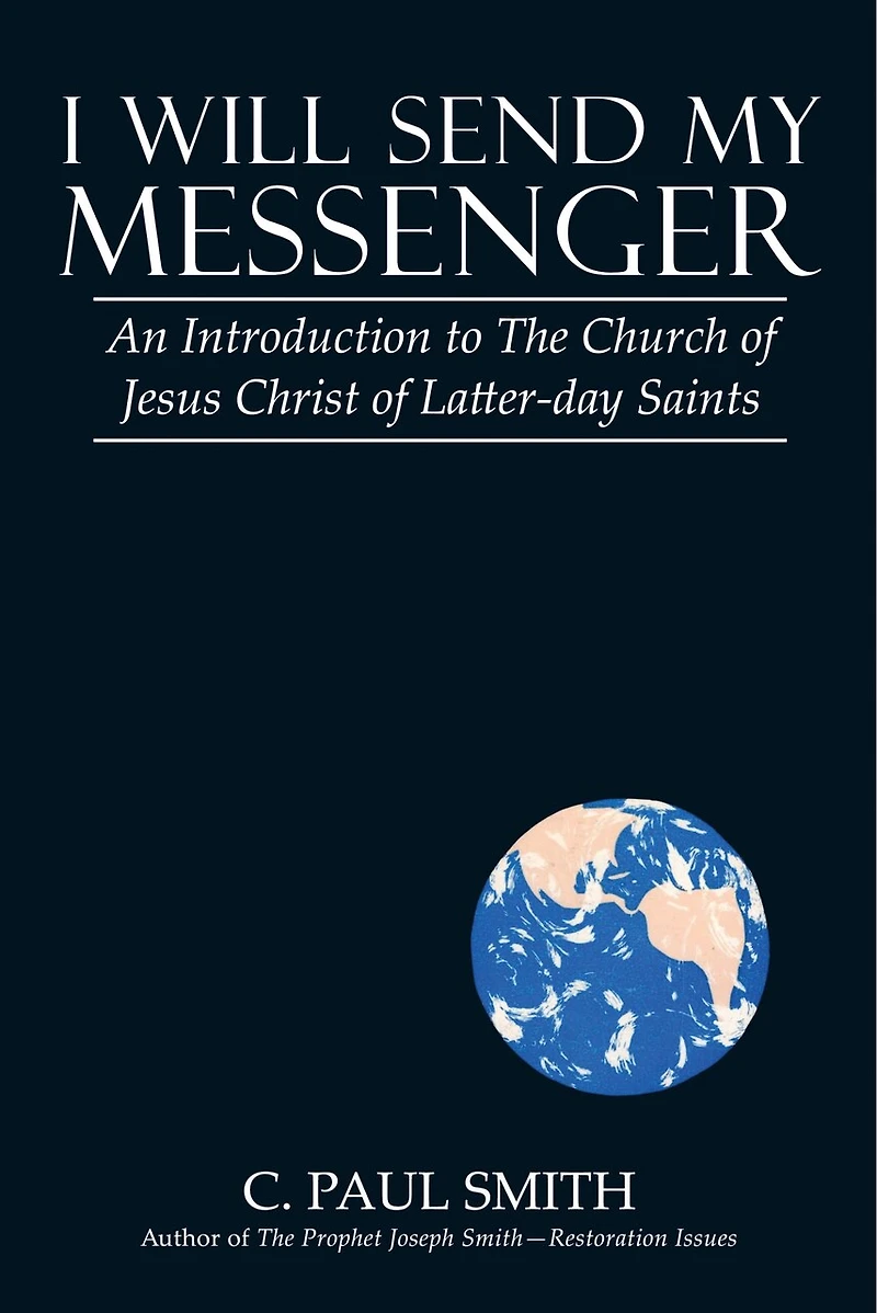 I Will Send My Messenger: An Introduction to the Church of Jesus Christ Latter-Day Saints