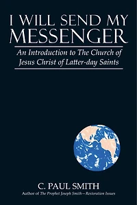 I Will Send My Messenger: An Introduction to the Church of Jesus Christ Latter-Day Saints