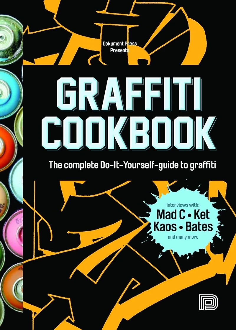 Graffiti Cookbook: The Complete Do-It-Yourself-Guide to
