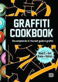 Graffiti Cookbook: The Complete Do-It-Yourself-Guide to
