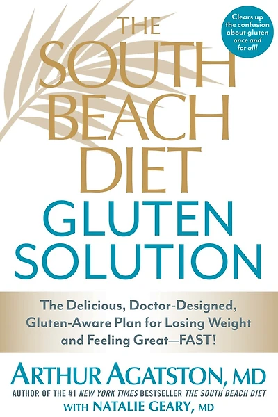 The South Beach Diet Gluten Solution: Delicious, Doctor-Designed, Gluten-Aware Plan for Losing Weight and Feeling Great--FAST!
