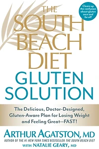 The South Beach Diet Gluten Solution: Delicious, Doctor-Designed, Gluten-Aware Plan for Losing Weight and Feeling Great--FAST!
