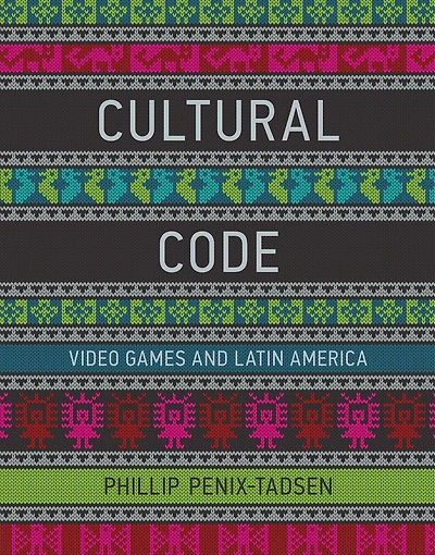 Cultural Code: Video Games And Latin America