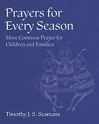 Prayers for Every Season: More Common Prayer Children and Families