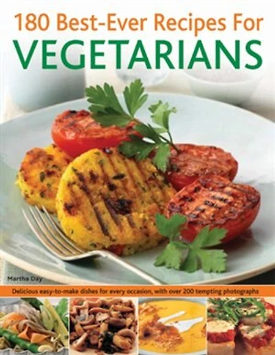 180 Best-Ever Recipes for Vegetarians: Delicious easy-to-make dishes for every occasion, with over 200 tempting photographs