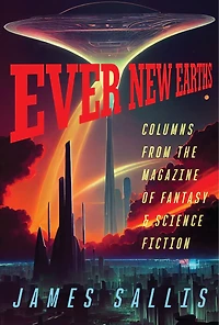 Ever New Earths: Columns from the Magazine of Fantasy & Science Fiction