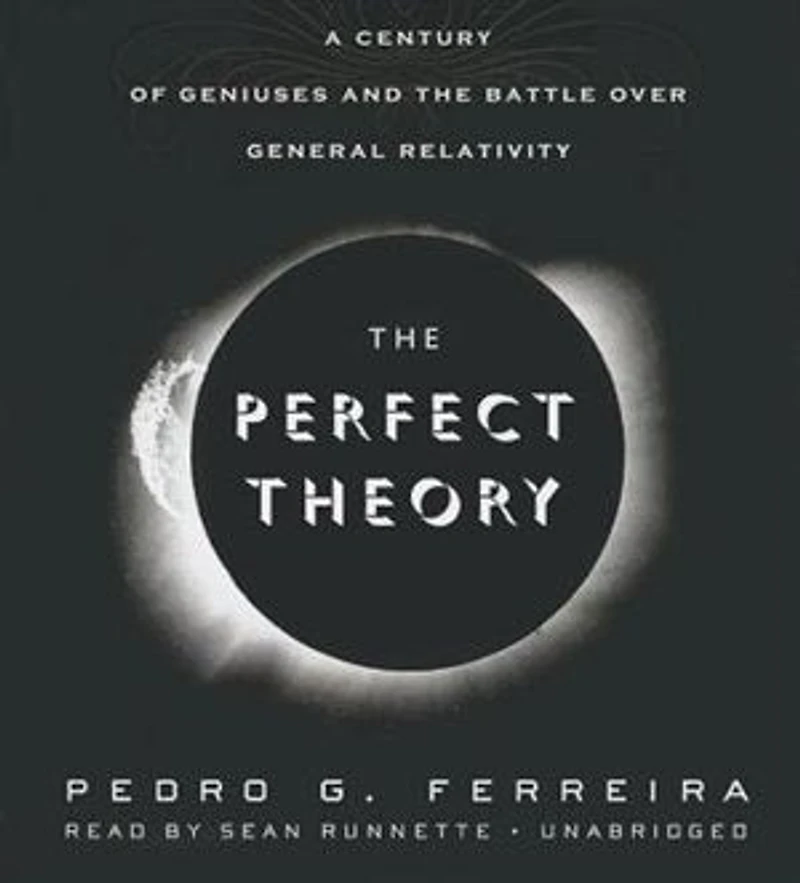 The Perfect Theory: A Century Of Geniuses And Battle Over General Relativity