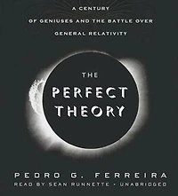 The Perfect Theory: A Century Of Geniuses And Battle Over General Relativity