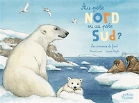 Au pôle Nord ou au pôle Sud ?: les animaux du froid
