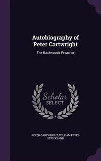Autobiography of Peter Cartwright: The Backwoods Preacher