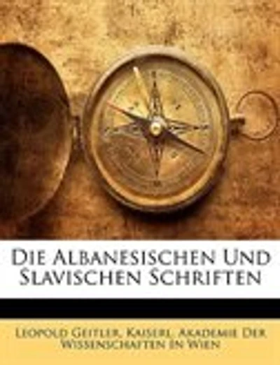 Die Albanesischen Und Slavischen Schriften...