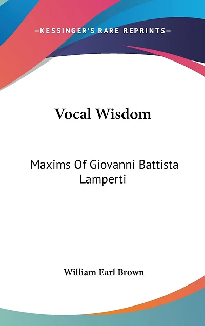 Vocal Wisdom: Maxims Of Giovanni Battista Lamperti