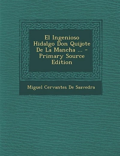 El Ingenioso Hidalgo Don Quijote De La Mancha ... - Primary Source Edition