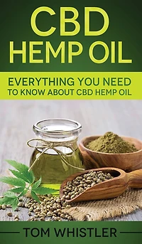 CBD Hemp Oil: Everything You Need to Know About CBD Hemp Oil