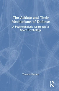 The Athlete and Their Mechanisms of Defense: A Psychoanalytic Approach to Sport Psychology