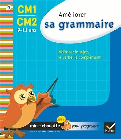 Améliorer sa grammaire CM1-CM2, 9-11 ans: maîtriser le sujet, le verbe, le complément...