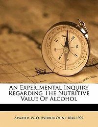An Experimental Inquiry Regarding the Nutritive Value of Alcohol
