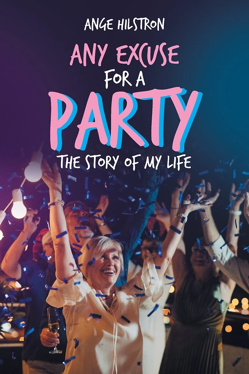 Any Excuse For A Party: The Story Of My Life