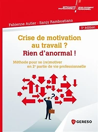 Crise de motivation au travail ? Rien d'anormal !: méthode pour se (re)motiver en 2e partie vie professionnelle
