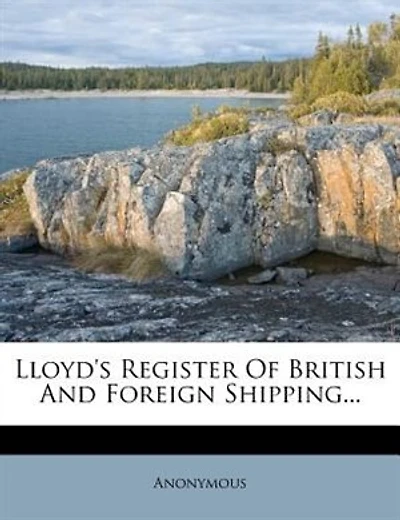 Lloyd's Register Of British And Foreign Shipping...