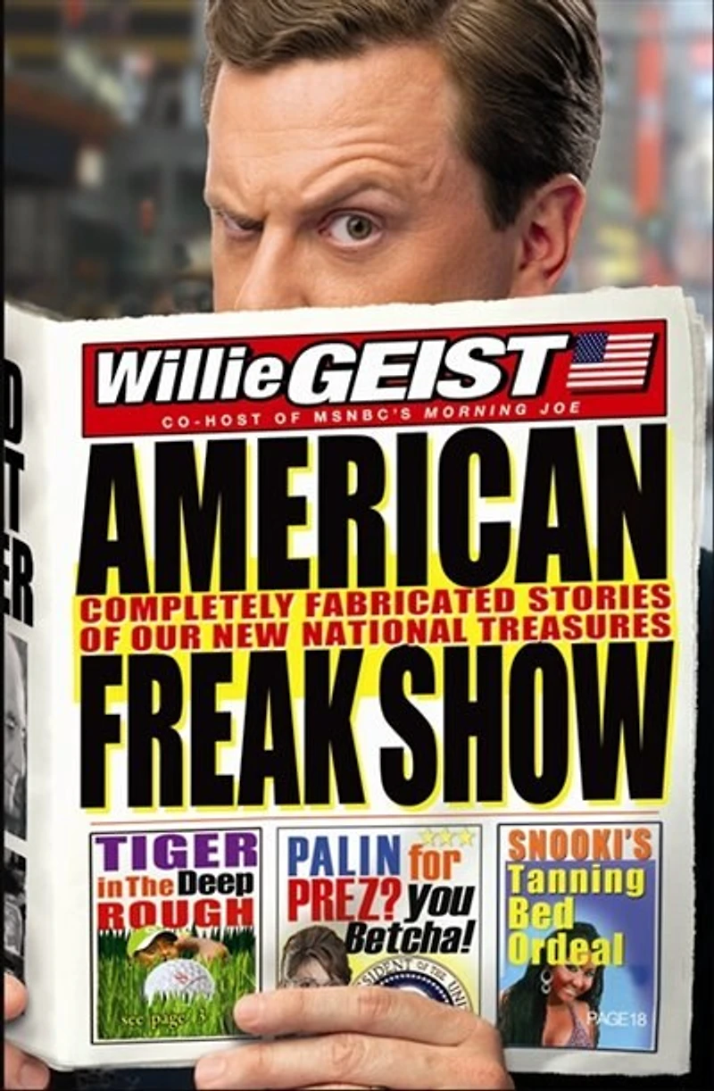 American Freak Show: The Completely Fabricated Stories Of Our New National Treasures