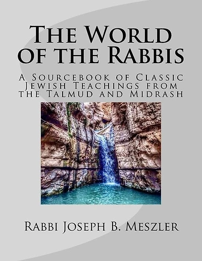 The World of the Rabbis: A Sourcebook of Classic Jewish Teachings from the Talmud and Midrash