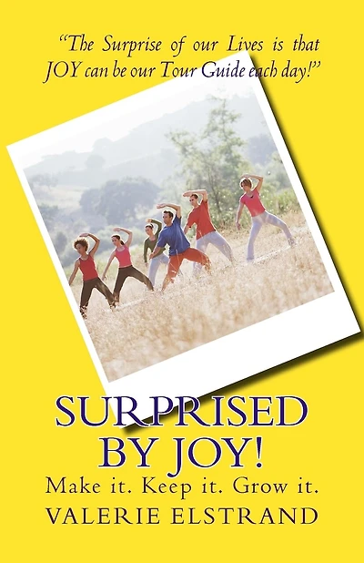Surprised by Joy!: Make it. Keep it. Grow it.