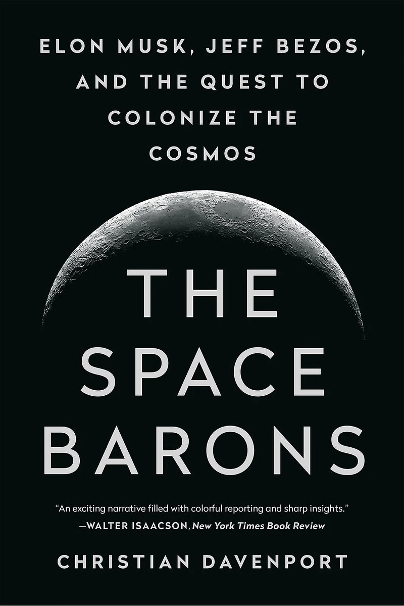 The Space Barons: Elon Musk, Jeff Bezos, And Quest To Colonize Cosmos
