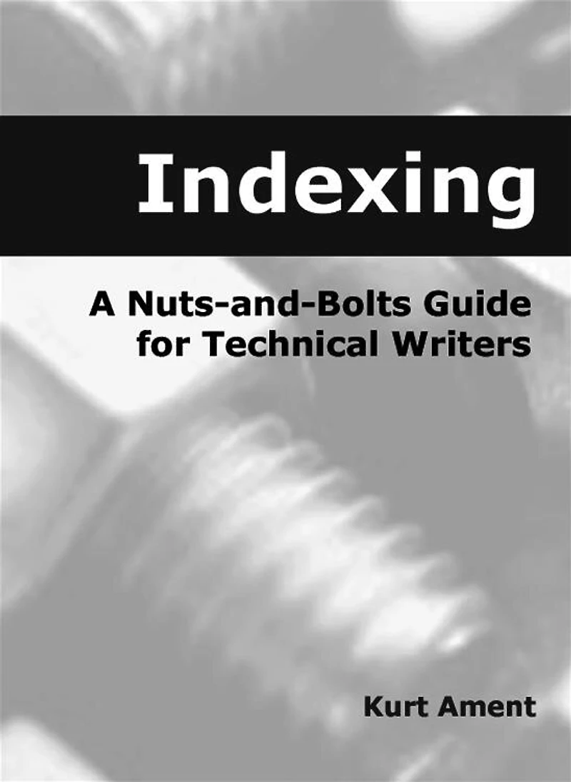 Indexing: A Nuts-and-Bolts Guide for Technical Writers
