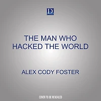 the Man Who Hacked World: A Ghostwriter’s Descent into Madness with John McAfee