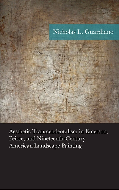 Aesthetic Transcendentalism Emerson, Peirce, and Nineteenth-Century American Landscape Painting