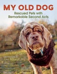 My Old Dog: Rescued Pets With Remarkable Second Acts