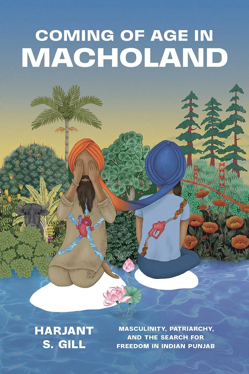 Coming of Age Macholand: Masculinity, Patriarchy, and the Search for Freedom Indian Punjab