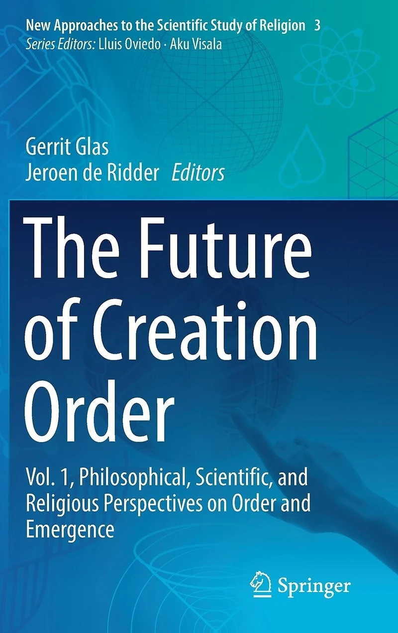 The Future of Creation Order: Vol. 1, Philosophical, Scientific, and Religious Perspectives on Order Emergence