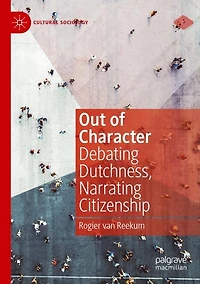 Out of Character: Debating Dutchness, Narrating Citizenship