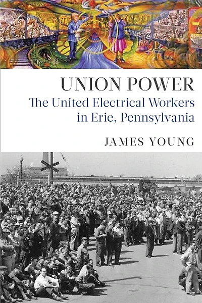Union Power: The United Electrical Workers Erie, Pennsylvania