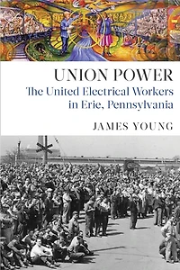 Union Power: The United Electrical Workers Erie, Pennsylvania