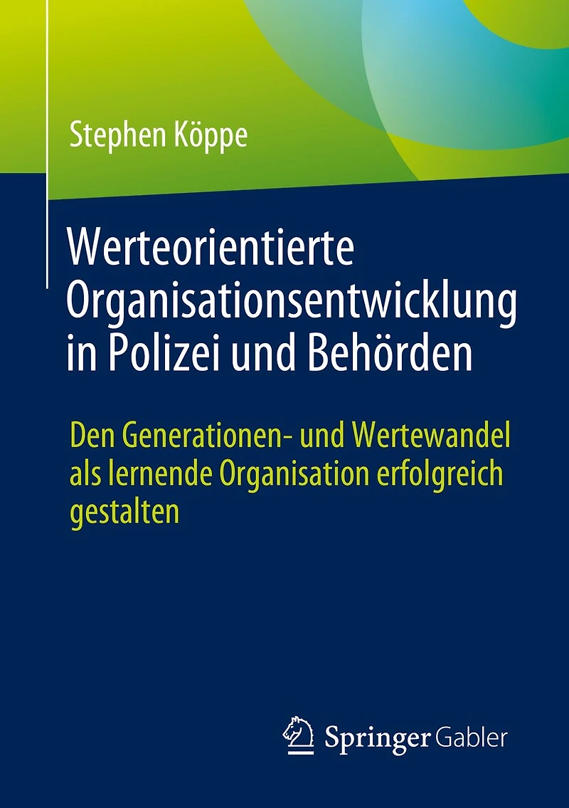 Werteorientierte Organisationsentwicklung Polizei Und Behörden: Den Generationen- Wertewandel ALS Lernende Organisation Erfolgreich Gestalten