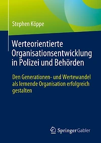 Werteorientierte Organisationsentwicklung Polizei Und Behörden: Den Generationen- Wertewandel ALS Lernende Organisation Erfolgreich Gestalten