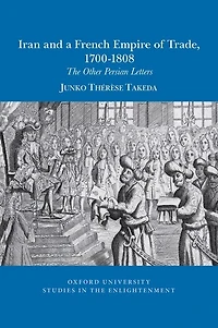 Iran And A French Empire Of Trade, 1700-1808: The Other Persian Letters