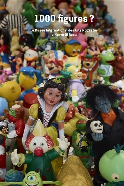 1.000 figures ? : le musée international des Arts modestes d'Hervé Di Rosa: le musée international des Arts modestes d'Hervé Di Rosa